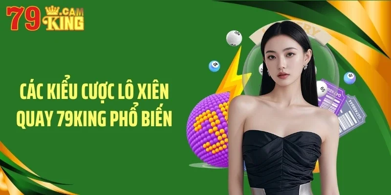Các kiểu cược lô xiên quay 79KING phổ biến Các kiểu cược lô xiên quay 79KING phổ biến