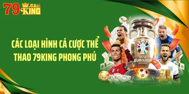 Các loại hình cá cược thể thao 79KING phong phú