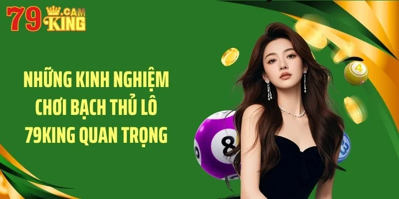 Những kinh nghiệm chơi bạch thủ lô 79KING quan trọng Những kinh nghiệm chơi bạch thủ lô 79KING quan trọng