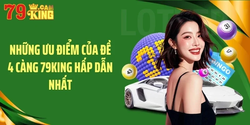 Những ưu điểm của đề 4 càng 79KING hấp dẫn nhất Những ưu điểm của đề 4 càng 79KING hấp dẫn nhất