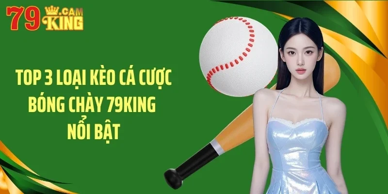 Top 3 loại kèo cá cược bóng chày 79KING nổi bật Top 3 loại kèo cá cược bóng chày 79KING nổi bật