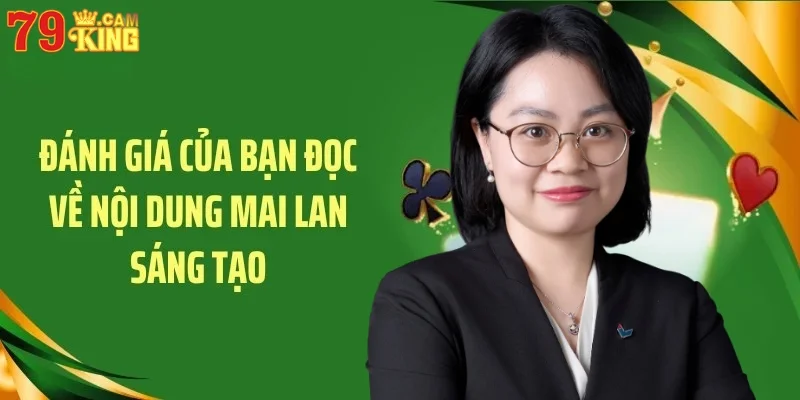 Đánh giá của bạn đọc về nội dung Mai Lan sáng tạo Đánh giá của bạn đọc về nội dung Mai Lan sáng tạo
